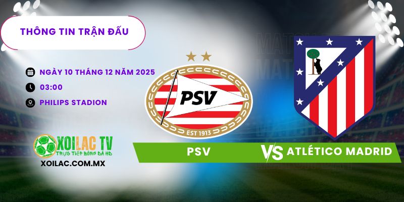 Thông tin trận đấu PSV vs Atlético de Madrid